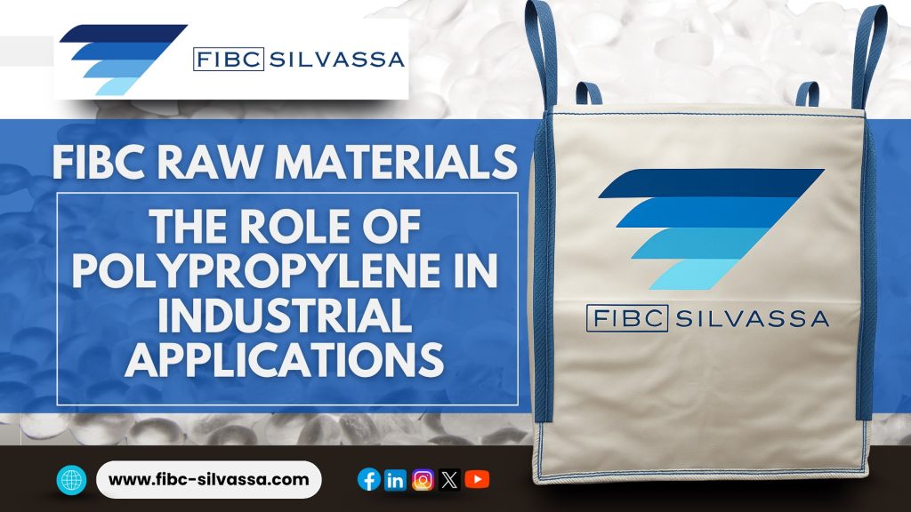 FIBC Raw Materials: The Role of Polypropylene in Industrial Applications