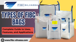 Types of FIBC Bags including U-Panel, Circular, Four-Panel, Baffle, Type C and Type D Jumbo Bags